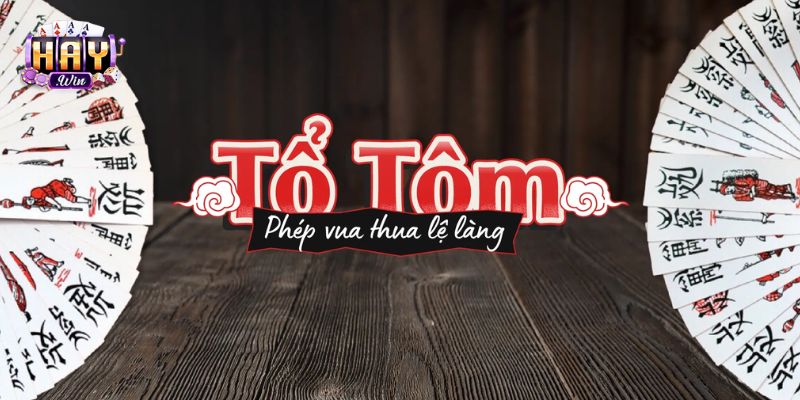 Tổ Tôm - Trò Chơi Bài Hấp Dẫn Được Yêu Thích Tại HAYWIN